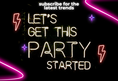 Neon Sign with 'Let's Get This Party Started' Invitation for Trend Subscribers